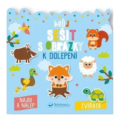 Můj sešit s obrázky k dolepení Zvířata Svojtka & Co. s. r. o.