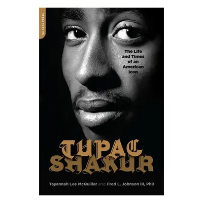 Tupac Shakur : The Life and Times of an American Icon Hachette