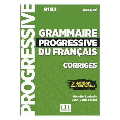 Grammaire progressive du français - Niveau avancé (B1/B2) - Corrigés - 3a#232;me édition CLE Int