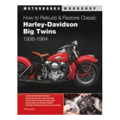 How to Rebuild and Restore Classic Harley-Davidson Big Twins 1936-1964 Quarto Publishing Group U