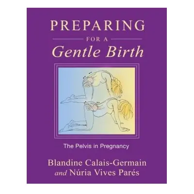 Preparing for a Gentle Birth, The Pelvis in Pregnancy Inner Traditions Bear and Company