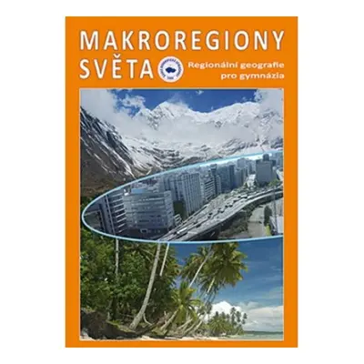 Makroregiony světa - Regionální geografie pro gymnázia (Přepracované vydání učebnice) Nakladatel