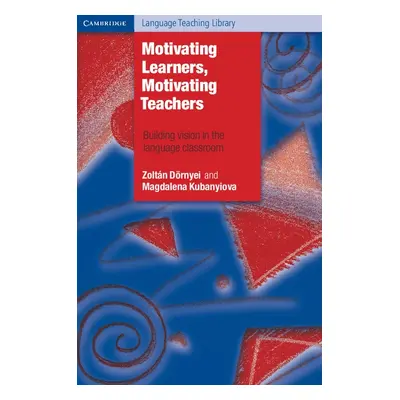 Motivating Learners, Motivating Teachers Cambridge University Press