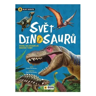 Svět dinosaurů - Mladý objevitel NAKLADATELSTVÍ SUN s.r.o.