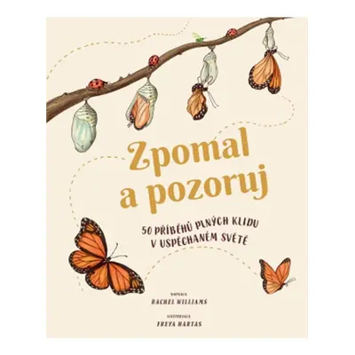 Zpomal a pozoruj - 50 příběhů plných klidu v uspěchaném světě Svojtka & Co. s. r. o.