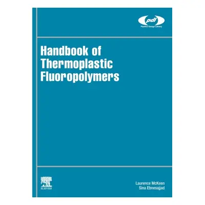 Handbook of Thermoplastic Fluoropolymers, Properties, Characteristics and Data Elsevier