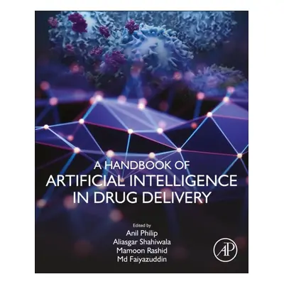 A Handbook of Artificial Intelligence in Drug Delivery Elsevier