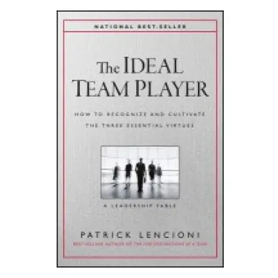 Ideal Team Player, How to Recognize and Cultivate The Three Essential Virtues John Wiley & Sons 