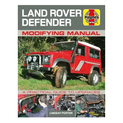 Land Rover Defender Modifying Manual, A practical guide to upgrades Haynes Publishing Group