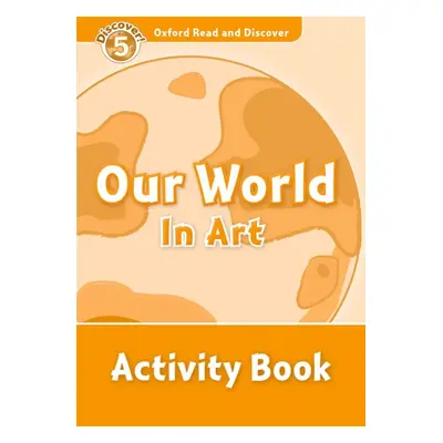 Oxford Read And Discover 5 Our World In Art Activity Book Oxford University Press