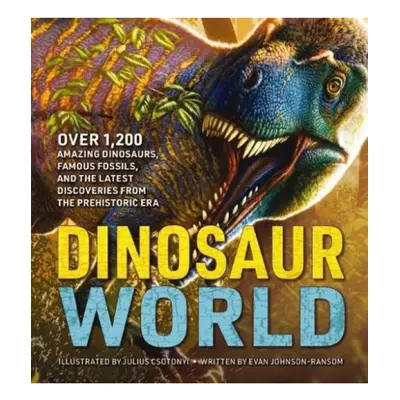 Dinosaur World, Over 1,200 Amazing Dinosaurs, Famous Fossils, and the Latest Discoveries from th