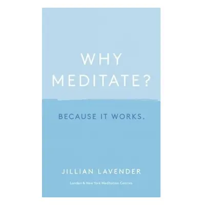 Why Meditate? Because it Works Hodder & Stoughton