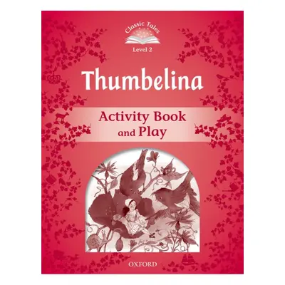 CLASSIC TALES Second Edition Level 2 Thumbelina Activity Book and Play Oxford University Press