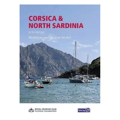 Corsica and North Sardinia, Including La Maddalena Archipelago Imray, Laurie, Norie & Wilson Ltd