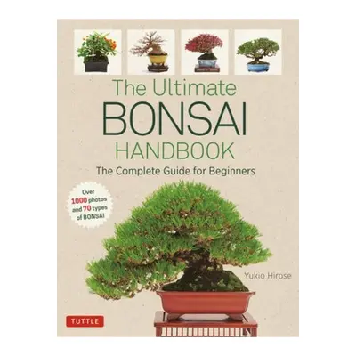 Ultimate Bonsai Handbook, The Complete Guide for Beginners Tuttle Publishing