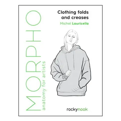 Morpho: Clothing Folds and Creases, Anatomy for Artists Rocky Nook