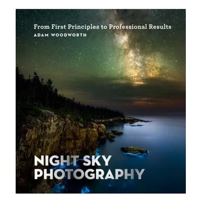 Night Sky Photography, From First Principles to Professional Results Octopus Publishing Group