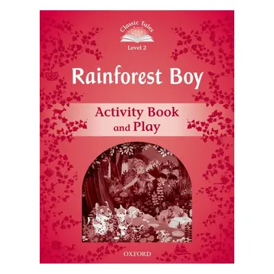 CLASSIC TALES Second Edition Level 2 The Rainforest Boy Activity Book and Play Oxford University