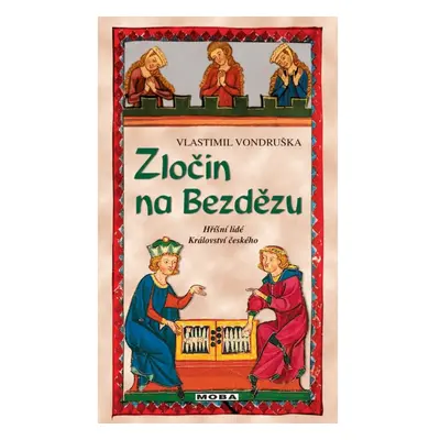 Zločin na Bezdězu - Hříšní lidé Království českého Moravská Bastei MOBA, s. r. o.