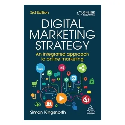 Digital Marketing Strategy, An Integrated Approach to Online Marketing Kogan Page Ltd