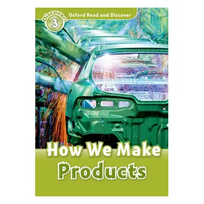 Oxford Read And Discover 3 How We Make Products Oxford University Press