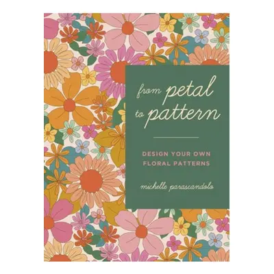 From Petal to Pattern, Design your own floral patterns. Draw on nature. Quarto Publishing PLC