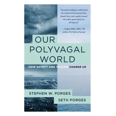 Our Polyvagal World, How Safety and Trauma Change Us WW Norton & Co