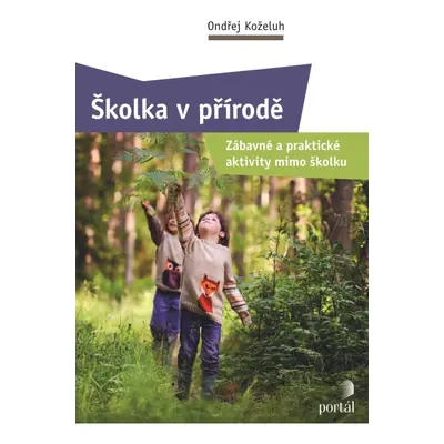 Školka v přírodě - Zábavné a praktické aktivity mimo školku PORTÁL, s.r.o.