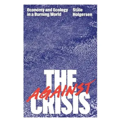 Against the Crisis, Economy and Ecology in a Burning World Verso Books