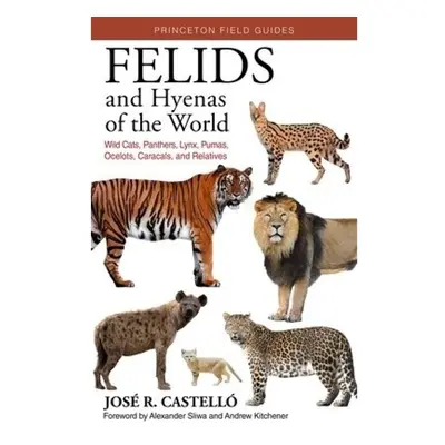 Felids and Hyenas of the World, Wildcats, Panthers, Lynx, Pumas, Ocelots, Caracals, and Relative