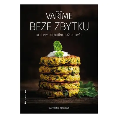 Vaříme beze zbytku - Recepty od kořínku až po květ GRADA Publishing, a. s.