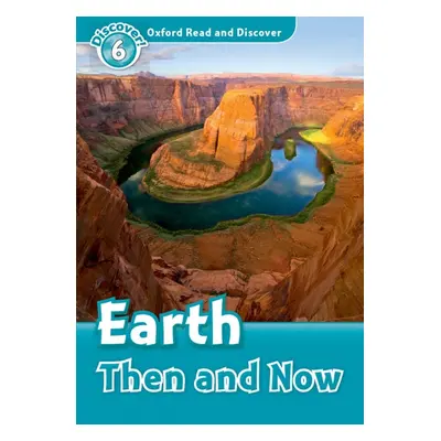 Oxford Read And Discover 6 Earth Then And Now Oxford University Press