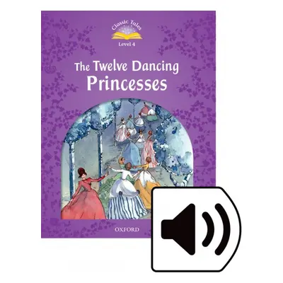 Classic Tales Second Edition Level 4 The Twelve Dancing Princesses with Mp3 audio Oxford Univers