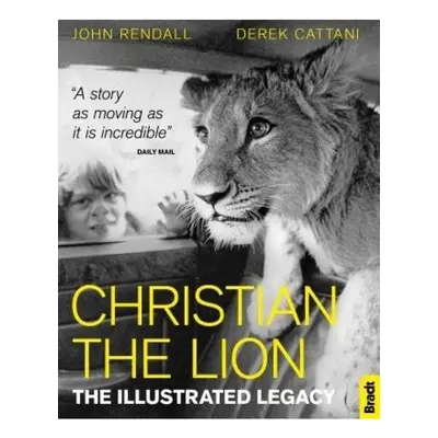 Christian The Lion: The Illustrated Legacy Bradt Travel Guides