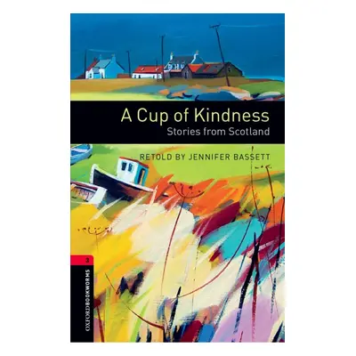 New Oxford Bookworms Library 3 A Cup of Kindness: Stories from Scotland Oxford University Press