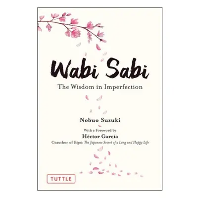 Wabi Sabi, The Wisdom in Imperfection Tuttle Publishing