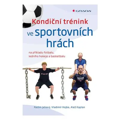 Kondiční trénink ve sportovních hrách na příkladu fotbalu, ledního hokeje a basketbalu GRADA Pub