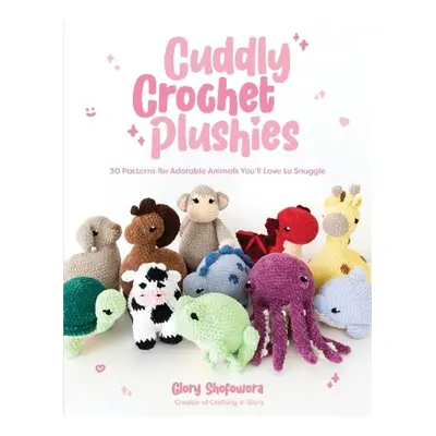 Cuddly Crochet Plushies, 30 Patterns for Adorable Animals You'll Love to Snuggle Page Street Pub