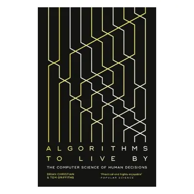 Algorithms to Live By, The Computer Science of Human Decisions HarperCollins Publishers