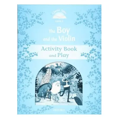 Classic Tales Second Edition Level 1 The Boy and the Violin Activity Book and Play Oxford Univer