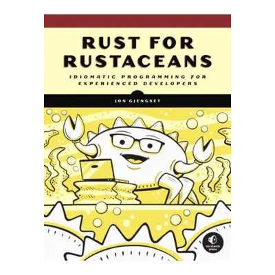 Rust For Rustaceans, Idiomatic Programming for Experienced Developers No Starch Press,US