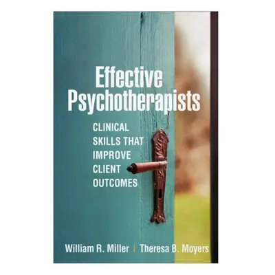 Effective Psychotherapists, Clinical Skills That Improve Client Outcomes Guilford Publications