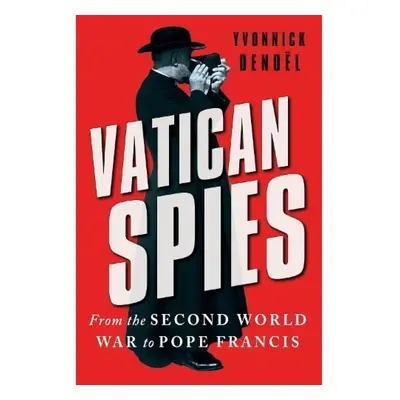 Vatican Spies, From the Second World War to Pope Francis C Hurst & Co Publishers Ltd