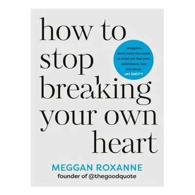 How to Stop Breaking Your Own Heart, Stop People-Pleasing, Set Boundaries, and Heal from Self-Sa