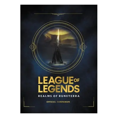 League of Legends: Realms of Runeterra (Official Companion) Little, Brown & Company