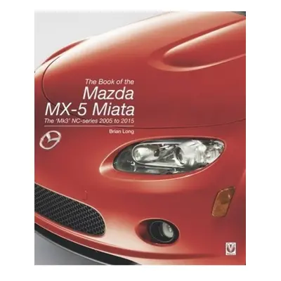 Book of the Mazda MX-5 Miata, The 'Mk3' NC-series 2005 to 2015 Veloce Publishing Ltd