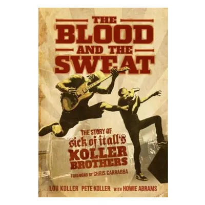 Blood and the Sweat, The Story of Sick of It All's Koller Brothers Permuted Press