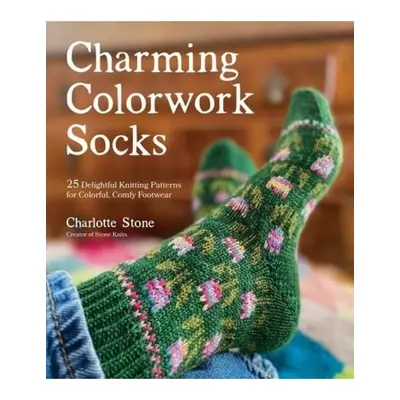 Charming Colorwork Socks, 25 Delightful Knitting Patterns for Colorful, Comfy Footwear Page Stre