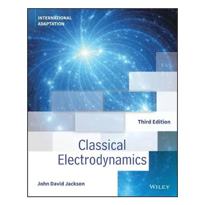 Classical Electrodynamics, International Adaptation John Wiley & Sons Inc