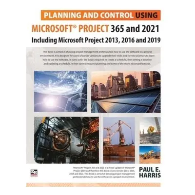 Planning and Control Using Microsoft Project 365 and 2021, Including 2019, 2016 and 2013 Eastwoo